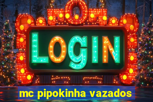 mc pipokinha vazados